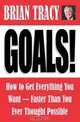 Goals! How to Get Everything You Want--Faster Than You Ever Thought Possible, Brian Tracy 