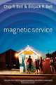 Magnetic Service: Secrets for Creating Passionately Devoted Customers, Chip R. Bell, Bilijack R. Bell 