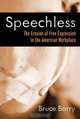 Speechless: The Erosion of Free Expression in the American Workplace (Bk Currents), Bruce Barry 