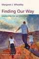Finding Our Way: Leadership for an Uncertain Time, Margaret J. Wheatley 
