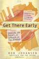 Get There Early: Seeing the Future to Compete in the Present, Bob Johansen 