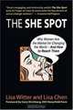 The She Spot: Why Women Are the Market for Changing the World -- And How to Reach Them (BK Business), Lisa Witter, Lisa Chen 