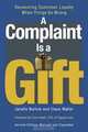 A Complaint Is a Gift: Recovering Customer Loyalty When Things Go Wrong, Janelle Barlow, Claus Moller 