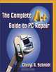 The Complete A+ Guide to PC Repair, Cheryl Schmidt, Leeanne Dollison, K. C. Frick, Donna McAfee Tucker 