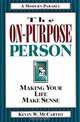 The On-Purpose Person: Making Your Life Make Sense : A Modern Parable, Kevin W. McCarthy 