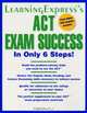 ACT SUCCESS IN 6 SIMPLE STEPS!, LearningExpress 