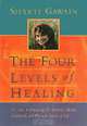 The Four Levels of Healing: A Guide to Balancing the Spiritual, Mental, Emotional, and Physical Aspects of Life, Shakti Gawain 