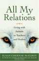 All My Relations: Living with Animals As Teachers and Healers, Susan Chernak McElroy 