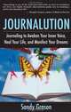 Journalution: Journaling to Awaken Your Inner Voice, Heal Your Life and Manifest Your Dreams, Sandy Grason 