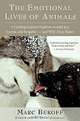 The Emotional Lives of Animals: A Leading Scientist Explores Animal Joy, Sorrow, and Empathy - and Why They Matter, Marc Bekoff 