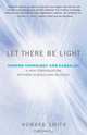 Let There Be Light: Modern Cosmology and Kabbalah: A New Conversation Between Science and Religion, Howard Smith 