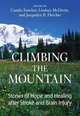 Climbing the Mountain: Stories of Hope and Healing after Stroke and Brain Injury, Candis Fancher 