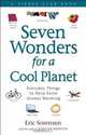 Seven Wonders for a Cool Planet: Everyday Things to Help Solve Global Warming, Eric Sorensen, Staff of Sightline Institute 