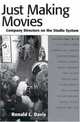 Just Making Movies: Company Directors On The Studio System, Ronald L. Davis 