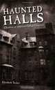 Haunted Halls: Ghostlore of American College Campuses, Elizabeth Tucker 