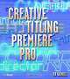 Creative Titling with Premiere Pro, Ed Gaskell 