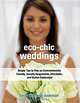 Eco-Chic Weddings: Simple Tips to Plan an Earth-Friendly, Socially Responsible, Affordable Green Wedding, Emily Elizabeth Anderson 
