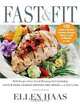 Fast & Fit: 150 Quick & Healthy Everyday Recipes Ready in Just 30 Minutes or Less, Ellen Haas 