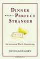 Dinner with a Perfect Stranger: An Invitation Worth Considering, David Gregory 