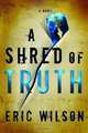 A Shred of Truth, Eric Wilson 