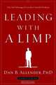 Leading with a Limp: Take Full Advantage of Your Most Powerful Weakness, Dan B. Allender 
