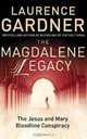 The Magdalene Legacy: The Jesus and Mary Bloodline Conspiracy: Revelations Beyond the da Vince Code, Laurence Gardner 