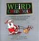 Weird Christmas : A Collection of Curious and CrazyCustoms and CoincidencesConcerning Christmas, Joey Green 
