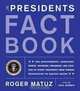 The Presidents Fact Book: Revised and Updated! The Achievements, Campaigns, Events, Triumphs, Tragedies, and Legacies of Every President from George Washington to Barack Obama, Roger Matuz 