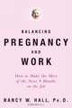 Balancing Pregnancy and Work : How to Make the Most of the Next 9 Months on the Job (Stonesong Press Books), Nancy Hall 