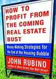 How to Profit from the Coming Real Estate Bust : Money-Making Strategies for the End of the Housing Bubble, John Rubino 
