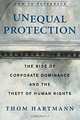 Unequal Protection : The Rise of Corporate Dominance and the Theft of Human Rights, Thom Hartmann 