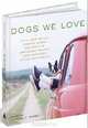 Dogs We Love: With Jane Smiley, Armistead Maupin, Ann Beattie, Edward Albee, and14 Other Dog People, 