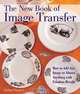 The New Book of Image Transfer: How to Add Any Image to Almost Anything with Fabulous Results, Debba Haupert 