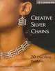 Creative Silver Chains: 20 Dazzling Designs, Chantal L. Saunders 