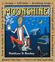 Moonshine: Recipes, Tall Tales, Drinking Songs, Historical Stuff, Knee-Slappers, How to Make It, How to Drink It, Pleasin