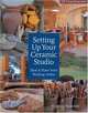 Setting Up Your Ceramic Studio: Ideas & Plans from Working Artists (A Lark Ceramics Book), Virginia Scotchie 