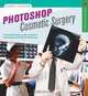 Photoshop Cosmetic Surgery: A Comprehensive Guide to Portrait Retouching and Body Transforming (A Lark Photography Book), Barry Jackson 