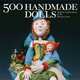 500 Handmade Dolls: Modern Explorations of the Human Form, 