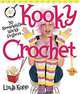 Kooky Crochet: 30 Remarkably Wacky Projects, Linda Kopp 