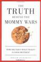 The Truth Behind the Mommy Wars: Who Decides What Makes a Good Mother?, Miriam Peskowitz 