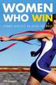 Women Who Win: Female Athletes on Being the Best, Lisa Taggart 