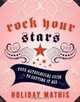 Rock Your Stars: Your Astrological Guide to Getting it All, Holiday Mathis 