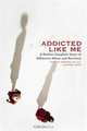 Addicted Like Me: A Mother-Daughter Story of Substance Abuse and Recovery, Karen Franklin, Lauren King 
