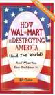 How Wal-Mart Is Destroying America (and the World): And What You Can Do about It, Bill Quinn 