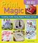 Print Magic! : Creating Crafts Using Digital Photos and Art, Helen Bradley 