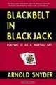 Blackbelt in Blackjack : Playing 21 as a Martial Art, Arnold Snyder 