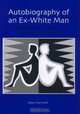 Autobiography of an Ex-White Man: Learning a New Master Narrative for America, Robert Paul Wolff 