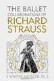 The Ballet Collaborations of Richard Strauss (Eastman Studies in Music), Wayne Heisler Jr. 