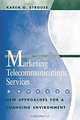 Marketing Telecommunications Services : New Approaches for a Changing Environment (Artech House Telecommunications Library), Karen G. Strouse 