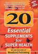 20 Essential Supplements for Super Health: Today